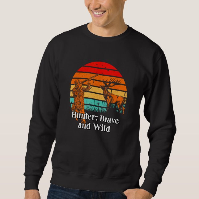 Hunter Brave and Wild Hunting Dad Animal Shooting  Sweatshirt (Vorderseite)