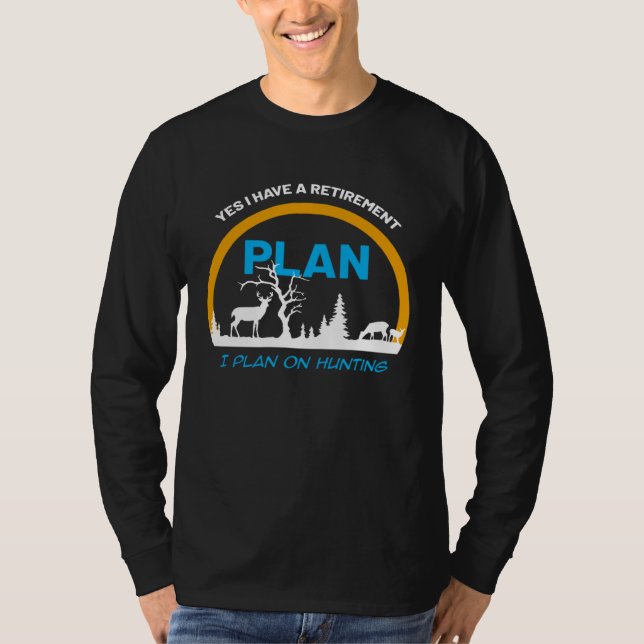 Hunter  Yes I Have A Retirement Plan I Plan On Hun T-Shirt (Vorderseite)