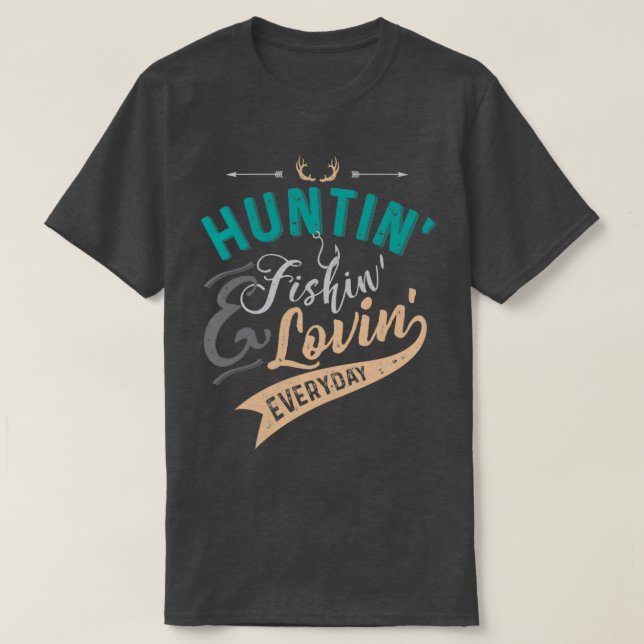Huntin Fishin amp Lovin Everyday T T-Shirt (Design vorne)