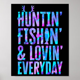 Huntin' Fishin and Lovin Jeden Tag Jagd Fischen Poster