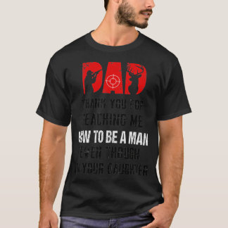 Hunting Dad Thank You For Teaching Me How To Be A T-Shirt