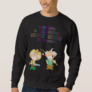 Hunting & Fishing What Else Humor Fun Sweatshirt