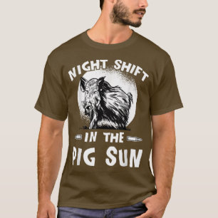 Hunting In the Pig Sun - Wild Boar Hunter Outfit H T-Shirt