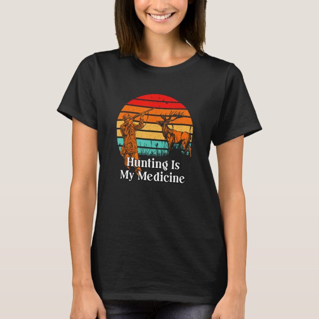 Hunting Is My Medicine Hunter Hobby Animal Shootin T-Shirt (Vorderseite)