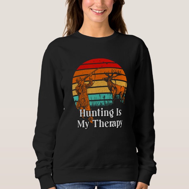 Hunting Is My Therapy Motivational Quote Hunter 1 Sweatshirt (Vorderseite)