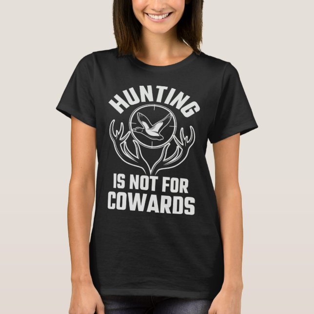 Hunting Is not For Cowards  Hunt  Hunting Gear T-Shirt (Vorderseite)