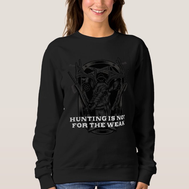 Hunting is not for the Weak Wildlife Hunter Outdoo Sweatshirt (Vorderseite)