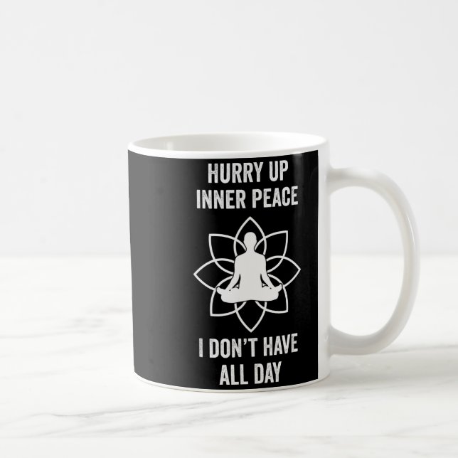 Hurry Up Inner Peace I Don't Have All Day Funny Me Kaffeetasse (Rechts)