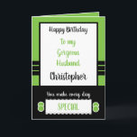 Husband Birthday every day is special green Karte<br><div class="desc">Happy Birthday to my gorgeous husband.
Designed in green,  black and white.
You make every day special.
Love you forever and always.
I love waking up next to you.</div>