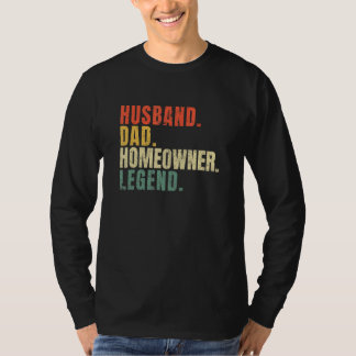 Husband Dad Homeowner Legend New House Owner House T-Shirt