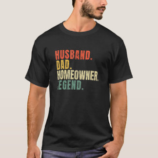 Husband Dad Homeowner Legend New House Owner House T-Shirt