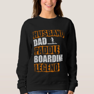 Husband Dad Paddle Boarding Legend Stand Up Paddle Sweatshirt