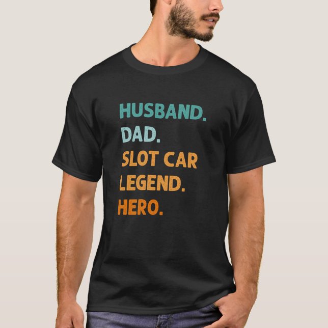 Husband Dad Slot Car Legend Hero Slot Racing Fathe T-Shirt (Vorderseite)