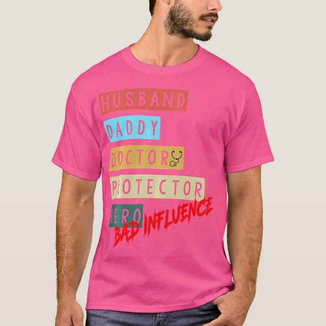 Husband Daddy Doctor Protector Hero Bad Influence T-Shirt (Vorderseite)