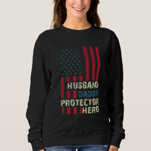 Husband Daddy Protector Hero American US Flag Flag Sweatshirt