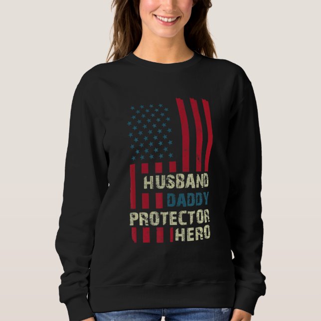 Husband Daddy Protector Hero American US Flag Flag Sweatshirt (Vorderseite)