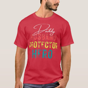 Husband Daddy Protector Hero Fathers Day Gift T-Shirt