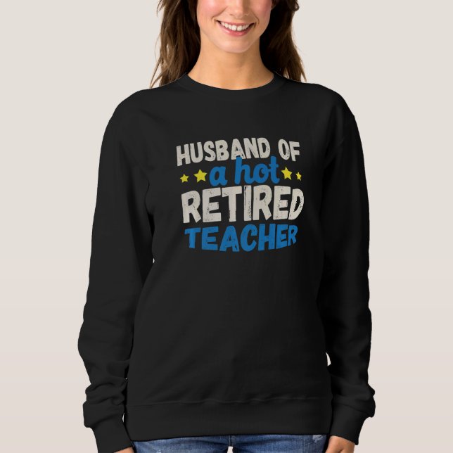 Husband of a Hot Retired Teacher   Sweatshirt (Vorderseite)
