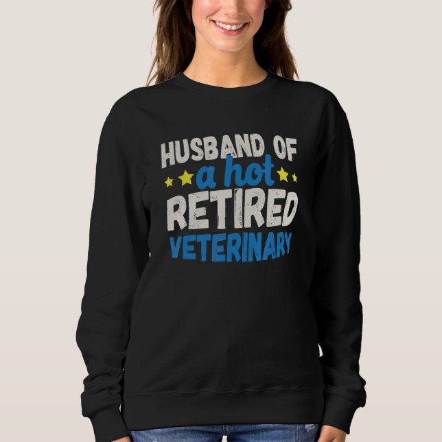Husband of a Hot Retired Veterinary Sweatshirt (Vorderseite)