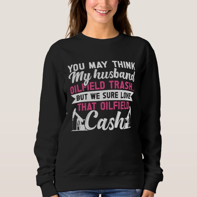 Husband Oilfield Trash Oilfield Workers Oil Rig Ro Sweatshirt (Vorderseite)