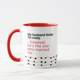 Husband Thinks I'm Crazy - Geschenkideen Husbands Tasse