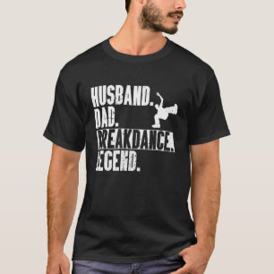 Husband Vater Breakdance Legend Angesagt-Hop Dance T-Shirt