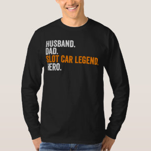 Husband Vater Slot Car Legend Hero Slot Car Racing T-Shirt