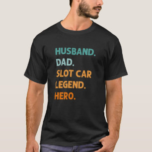 Husband Vater Slot Car Legende Helden Slot Racing  T-Shirt