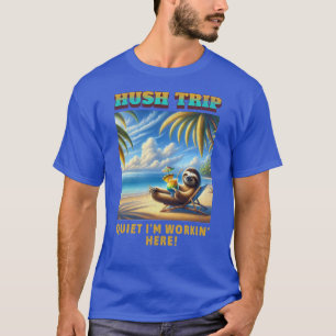 Hush Trip Vacation, ruhige ich bin Workin' Here! T-Shirt
