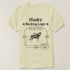 Husky Barking Logic Funny Siberian Dog Sarcastic T-Shirt
