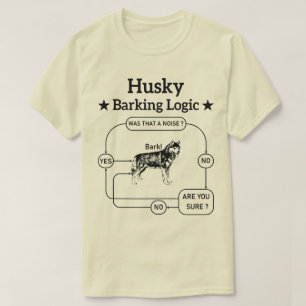 Husky Barking Logic Funny Siberian Dog Sarcastic T-Shirt