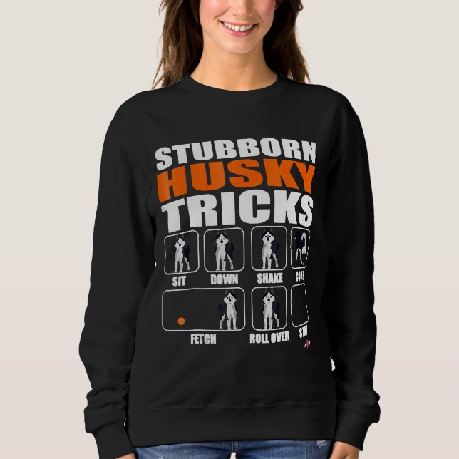 Husky Dog Stubborn Husky Tricks Funny Husky Sweatshirt (Vorderseite)