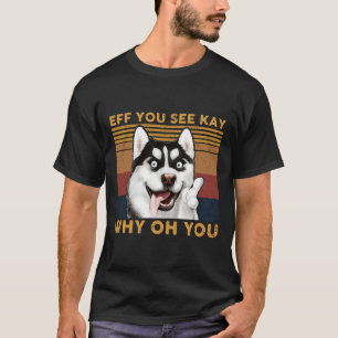 Husky Eff Sie sehen Kay warum du Vintag bist T-Shirt