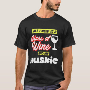 Husky Eigentümer gibt alles, was ich brauche, ist T-Shirt