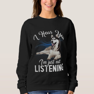 Husky Hund ich höre dich, ich höre einfach nicht z Sweatshirt