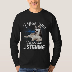 Husky Hund ich höre dich, ich höre einfach nicht z T-Shirt