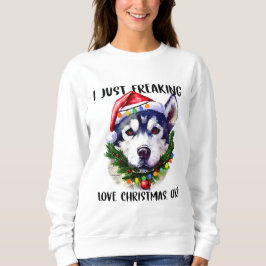 Husky I just Freerry Liebe Weihnachten Ok Xmas Sweatshirt