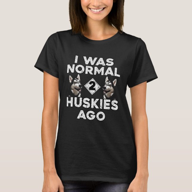 Husky ich war vor 2 Huskies normal T-Shirt (Vorderseite)