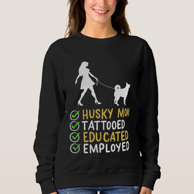 Husky Mom Tattooed Educated Employed Husky Dog  Ap Sweatshirt (Vorderseite)