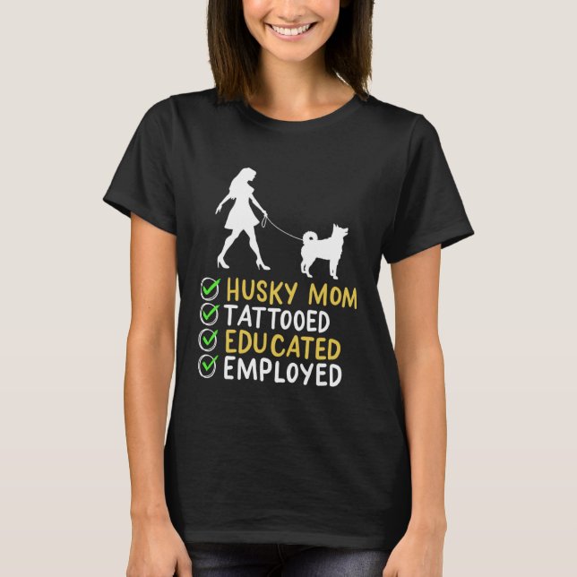 Husky Mom Tattooed Educated Employed Husky Dog  Ap T-Shirt (Vorderseite)