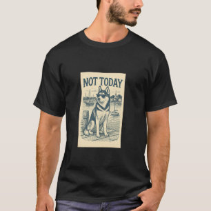 Husky Nicht Heute Cooler Maritimer Druck Siberian T-Shirt