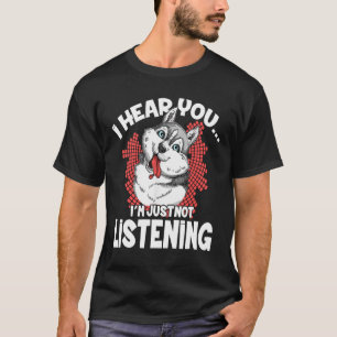 Husky - Sibirischer Husky Hund Ich höre dich zu Sh T-Shirt