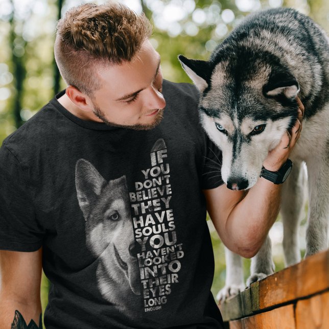 Husky, wenn du nicht glaubst, dass sie Soule Hunde T-Shirt (Von Creator hochgeladen)