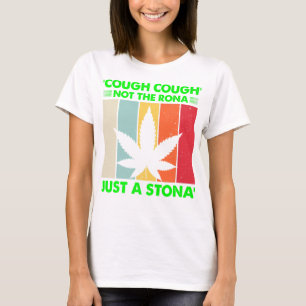 Husten nicht die Rona nur ein Stona Stoner nicht k T-Shirt