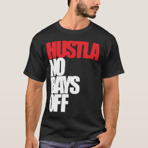 Hustla keine freien Tage T-Shirt