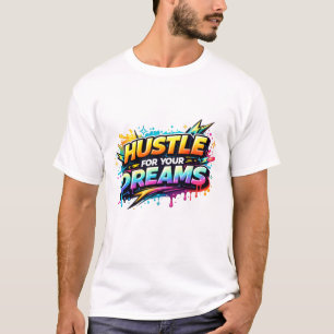 Hustle for Your Dreams T-Shirt