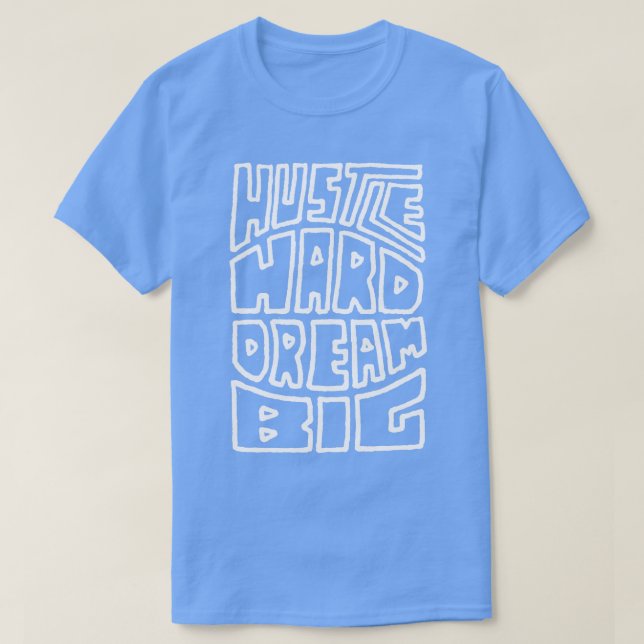 Hustle Hard Dream Big 2 T-Shirt (Design vorne)