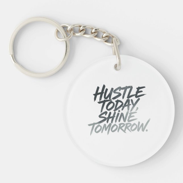 "Hustle heute, Shine Tomorrow." Schlüsselanhänger (Vorderseite)