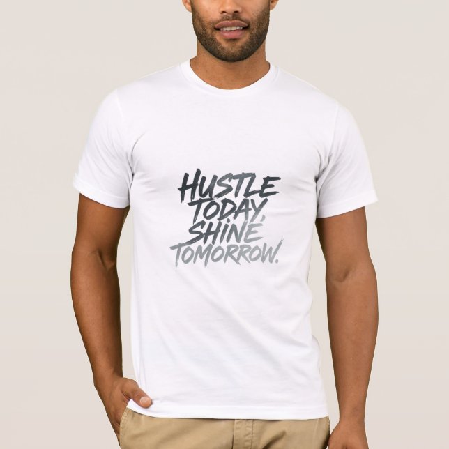 "Hustle heute, Shine Tomorrow." T-Shirt (Vorderseite)