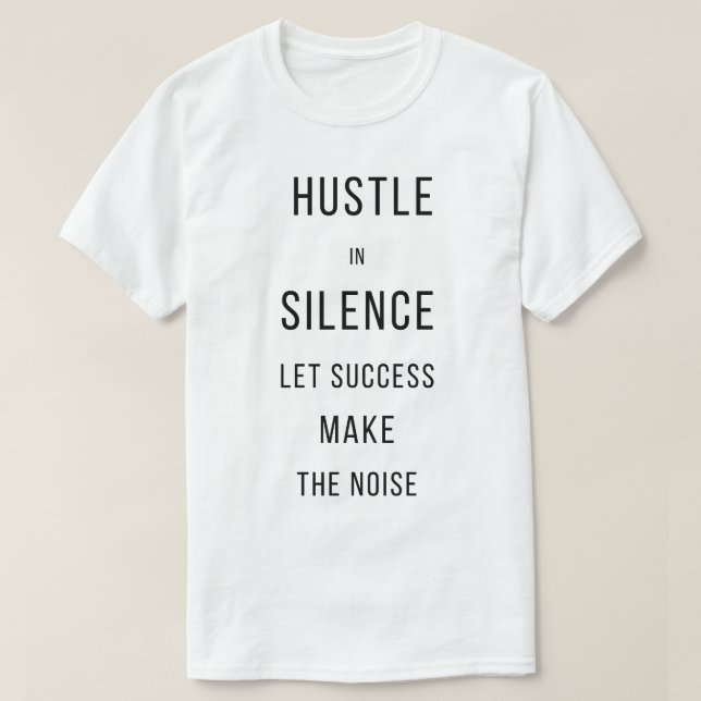Hustle In Silence Let Success Make The NoisT-Shirt T-Shirt (Design vorne)